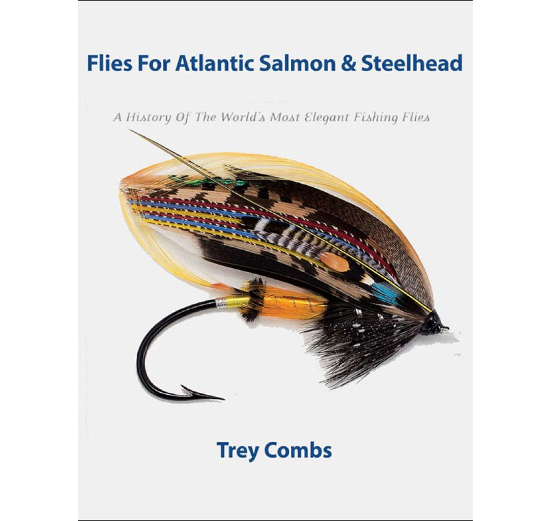 Flies For Atlantic Salmon &amp; Steelhead, Trey Combs