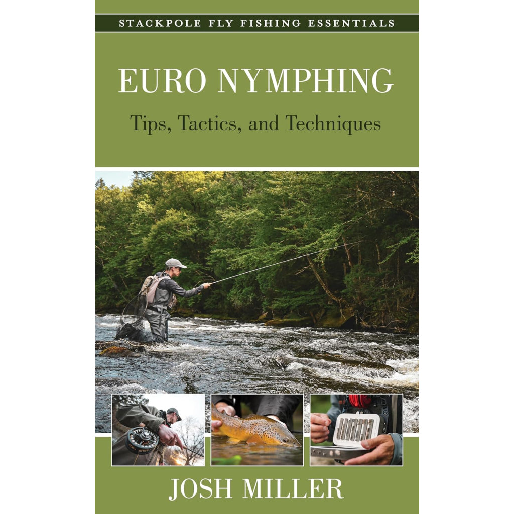 Euro Nymphing: Tips, Tactics, and Techniques, Josh Miller